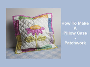 How To Make A Patchwork Pillow