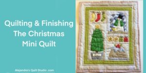 Quilting & Finishing The Christmas Mini Quilt